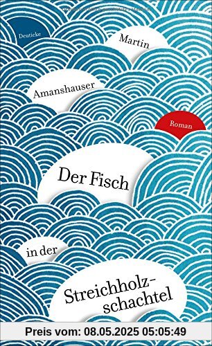 Der Fisch in der Streichholzschachtel: Roman Der Fisch in der Streichholzschachtel: Roman