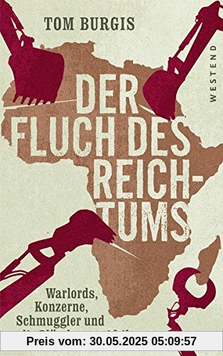 Der Fluch des Reichtums: Warlords, Konzerne, Schmuggler und die Plünderung Afrikas