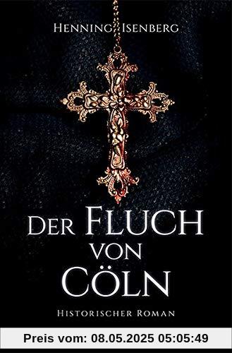 Der Fluch von Cöln: Historischer Roman