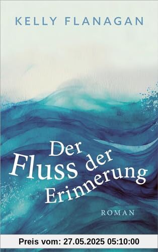 Der Fluss der Erinnerung: Roman