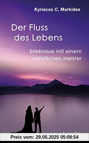 Der Fluss des Lebens: Das Geschenk der Wüste. Erlebnisse mit einem christlichen Meister Der Fluss des Lebens: Das Geschenk der Wüste. Erlebnisse mit einem christlichen Meister