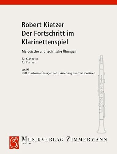 Der Fortschritt im Klarinettenspiel: Melodische und technische Übungen. Heft 3 Schwere Übungen nebst Anleitung zum Transpo. op. 91. Klarinette. von Zimmermann