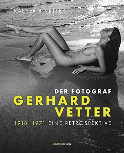 Der Fotograf Gerhard Vetter. 1918-1971: Eine Retrospektive // Bildband: Aktfotografie in der DDR von Mitteldeutscher Verlag