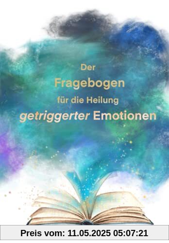 Der Fragebogen für die Heilung getriggerter Emotionen Der Fragebogen für die Heilung getriggerter Emotionen