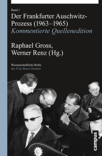 Der Frankfurter Auschwitz-Prozess (1963-1965): Kommentierte Quellenedition (Wissenschaftliche Reihe des Fritz Bauer Instituts, 22) von Campus Verlag GmbH