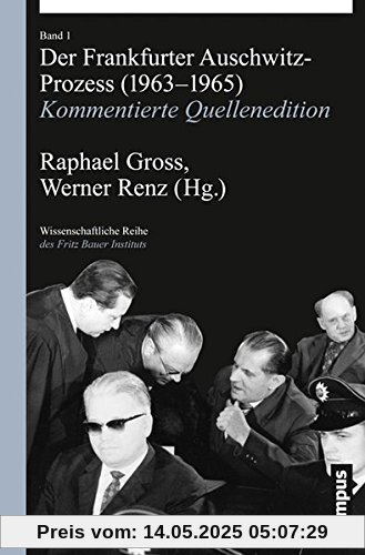 Der Frankfurter Auschwitz-Prozess (1963-1965): Kommentierte Quellenedition (Wissenschaftliche Reihe des Fritz Bauer Instituts)