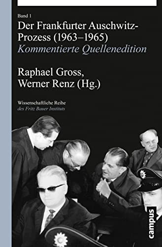 Der Frankfurter Auschwitz-Prozess (1963-1965): Kommentierte Quellenedition (Wissenschaftliche Reihe des Fritz Bauer Instituts, 22)