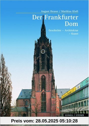 Der Frankfurter Kaiserdom: Geschichte - Architektur - Kunst