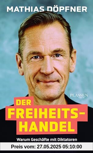 Der Freiheitshandel: Warum Geschäfte mit Diktatoren unsere Demokratie gefährden