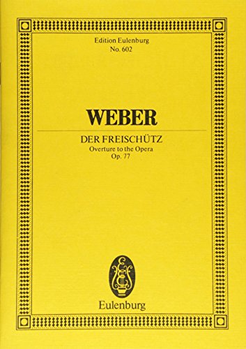 Der Freischütz: Ouvertüre zur Oper. op. 77. WeV C.7. Orchester. Studienpartitur. (Eulenburg Studienpartituren)