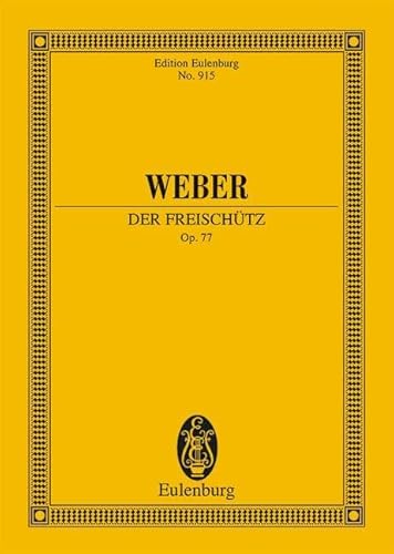 Der Freischütz: op. 77. JV 277. Soli, Chor und Orchester. Studienpartitur. (Eulenburg Studienpartituren)