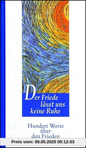 Der Friede lässt uns keine Ruhe: Hundert Worte über den Frieden Der Friede lässt uns keine Ruhe: Hundert Worte über den Frieden