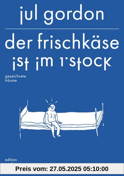 Der Frischkäse ist im 1. Stock: gezeichnete Träume Der Frischkäse ist im 1. Stock: gezeichnete Träume