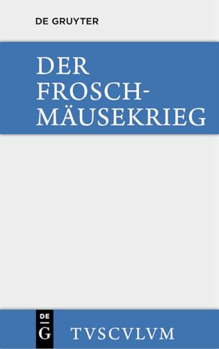 Der Froschmäusekrieg / Batrachomyomachia: Griechisch - deutsch (Sammlung Tusculum)