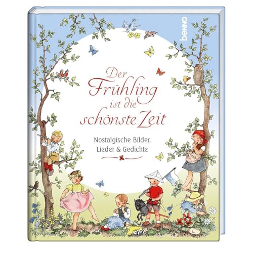 Der Frühling ist die schönste Zeit: Nostalgische Bilder, Lieder & Gedichte von St. Benno Verlag GmbH