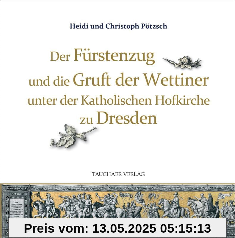 Der Fürstenzug und die Gruft der Wettiner unter der Katholischen Hofkirche zu Dresden