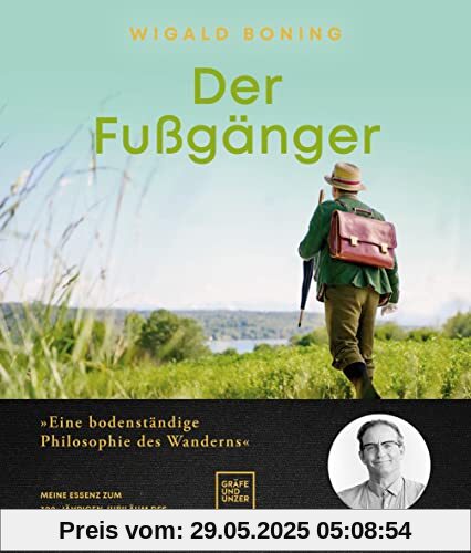 Der Fußgänger: Eine bodenständige Philosophie des Wanderns - Meine Essenz zum 300-jährigen Jubiläum des Gräfe und Unzer Verlags