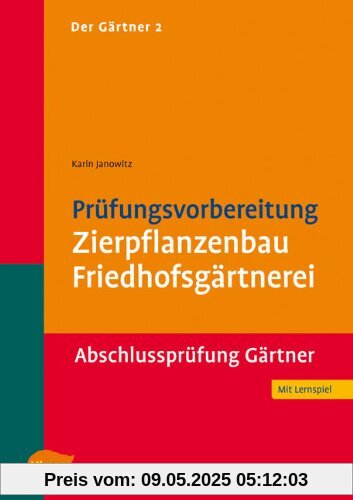 Der Gärtner 2. Prüfungsvorbereitung Zierpflanzenbau, Friedhofsgärtnerei. Abschlussprüfung