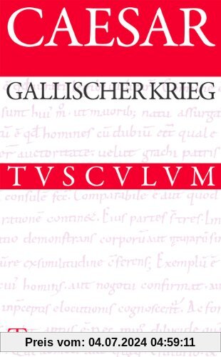 Der Gallische Krieg / Bellum Gallicum: Lateinisch - Deutsch (Sammlung Tusculum)