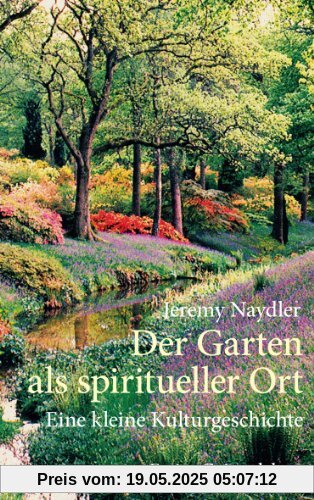 Der Garten als spiritueller Ort: Eine kleine Kulturgeschichte