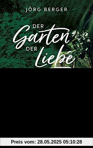 Der Garten der Liebe: Anleitung zur blühenden Zweisamkeit