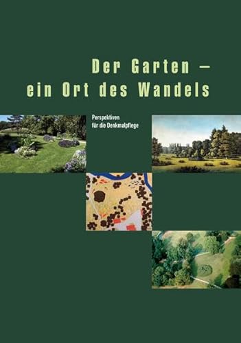 Der Garten - ein Ort des Wandels. Perspektiven für die Denkmalpflege (Veröffentlichungen des Instituts für Denkmalpflege an der Eidgenössischen Technischen Hochschule Zürich)