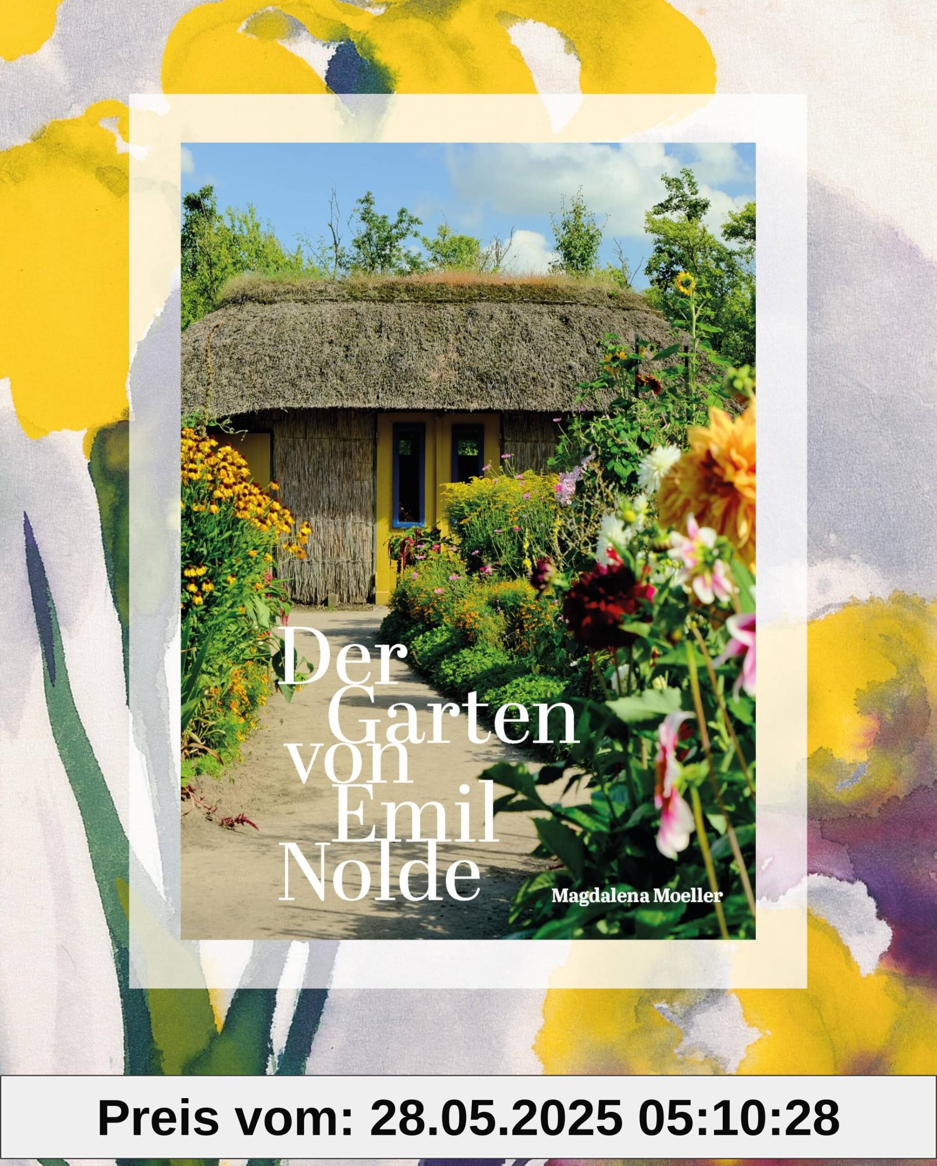 Der Garten von Emil Nolde: Der Künstlergarten in Seebüll und seine Pflanzen im Jahreslauf. Mit vielen Ideen für die eigene Gartengestaltung