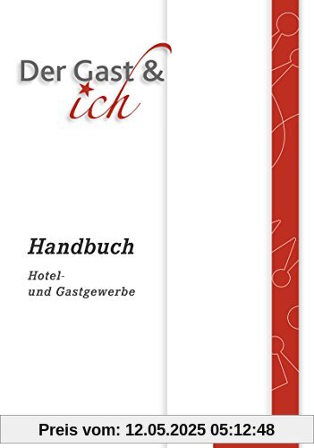 Der Gast & ich: Handbuch Hotel- und Gastgewerbe: Handbuch, 1. Auflage, 2015