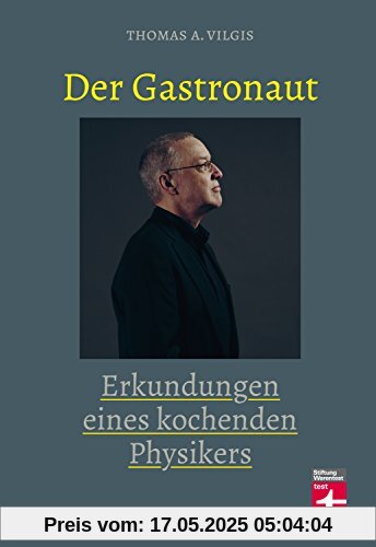 Der Gastronaut: Erkundungen eines kochenden Physikers