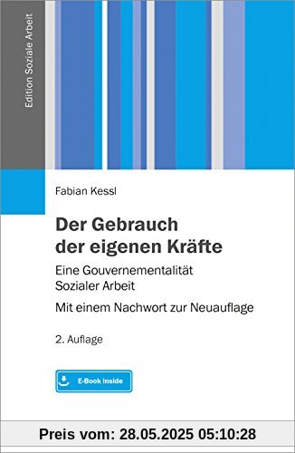 Der Gebrauch der eigenen Kräfte: Eine Gouvernementalität Sozialer Arbeit – Mit einem Nachwort zur Neuauflage. Mit E-Book inside (Edition Soziale Arbeit)
