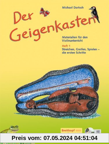 Der Geigenkasten - Materialien für den Violinunterricht Heft 1 mit CD - Streichen, Greifen, Spielen - die ersten Schritte (EB 8771): Heft 1: Streichen, Greifen, Spielen - die ersten Schritte