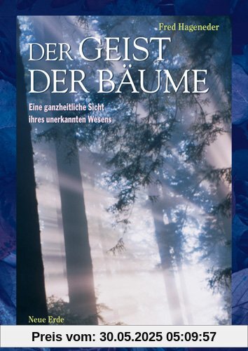 Der Geist der Bäume: Eine ganzheitliche Sicht ihres unbekannten Wesens