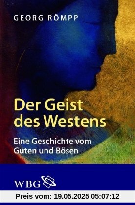 Der Geist des Westens: Eine Geschichte vom Guten und Bösen