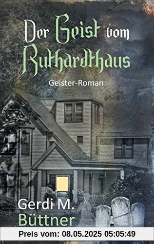 Der Geist vom Ruthardthaus: Geister-Roman