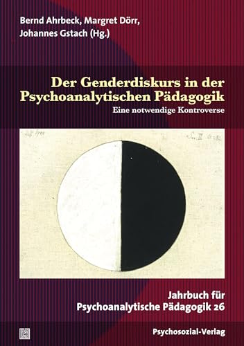 Der Genderdiskurs in der Psychoanalytischen Pädagogik: Eine notwendige Kontroverse. Jahrbuch für Psychoanalytische Pädagogik 26