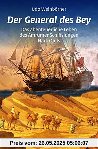 Der General des Bey: Das abenteuerliche Leben des Amrumer Schiffsjungen Hark Olufs