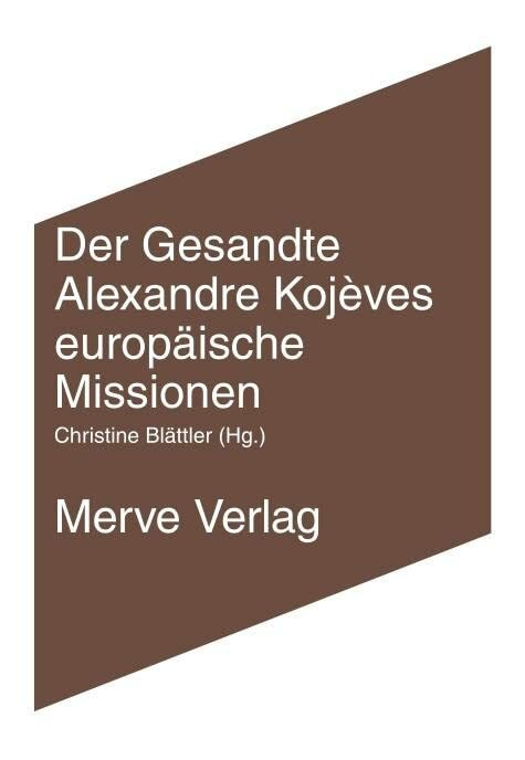 Der Gesandte: Alexandre Kojèves europäische Missionen (IMD)
