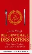 Der Geschmack des Ostens: Vom Essen, Trinken und Leben in der DDR