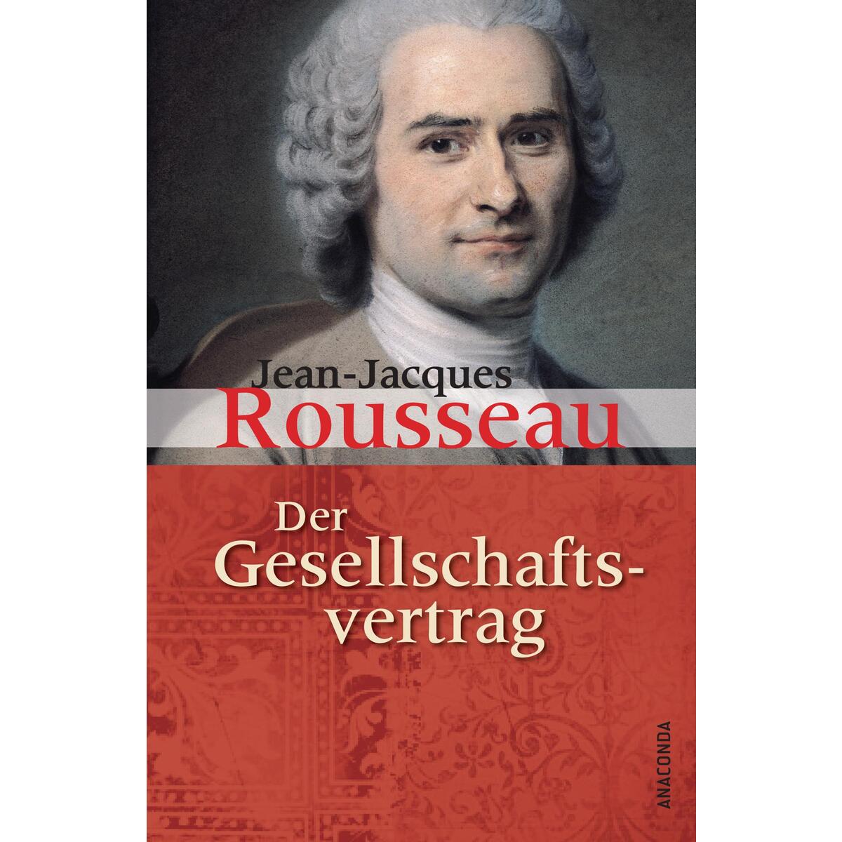 Der Gesellschaftsvertrag oder Grundsätze des politischen Rechts von Anaconda Verlag