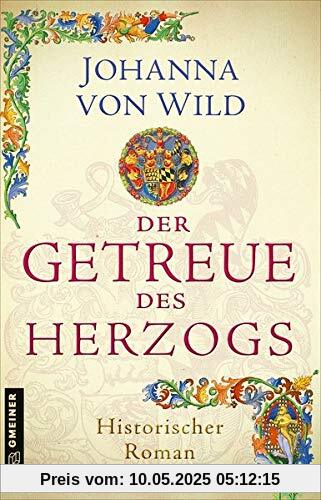 Der Getreue des Herzogs: Ein Historischer Roman aus Württemberg (Historische Romane im GMEINER-Verlag)