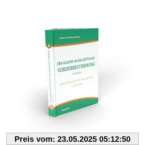 Der Glaube an die göttliche Vorherbestimmung: Qadar (Die Säulen des Glaubens)