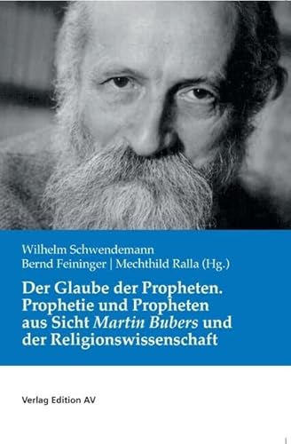 Der Glaube der Propheten: Prophetie und Propheten aus Sicht Martin Bubers und der Religionswissenschaft Der Glaube der Propheten: Prophetie und Propheten aus Sicht Martin Bubers und der Religionswissenschaft von Verlag Edition AV