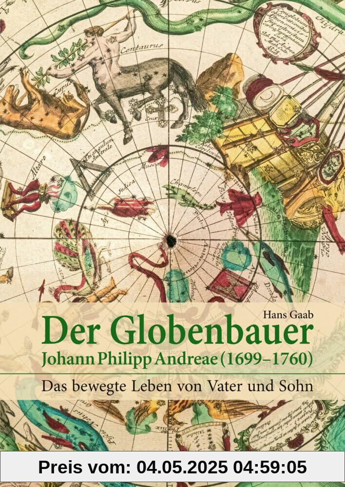 Der Globenbauer Johann Philipp Andreae (1699–1760): Das bewegte Leben von Vater und Sohn