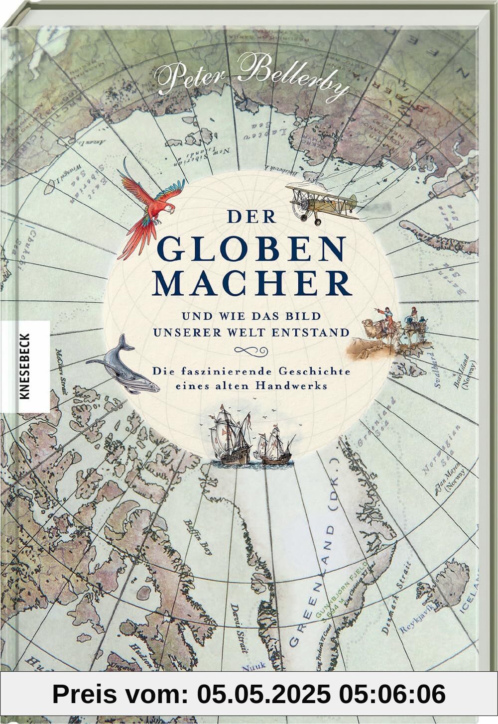 Der Globenmacher: und wie das Bild unserer Welt entstand - die faszinierende Geschichte eines alten Handwerks