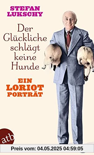 Der Glückliche schlägt keine Hunde: Ein Loriot Porträt