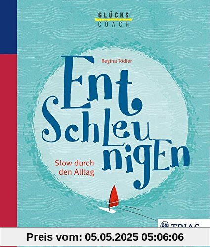 Der Glückscoach - Entschleunigen: Slow durch den Alltag