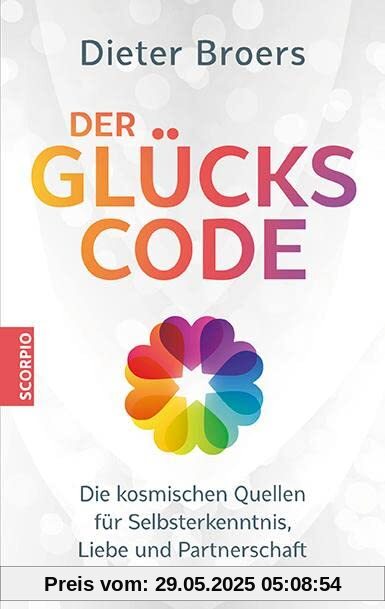 Der Glückscode: Die kosmischen Quellen für Selbsterkenntnis, Liebe und Partnerschaft