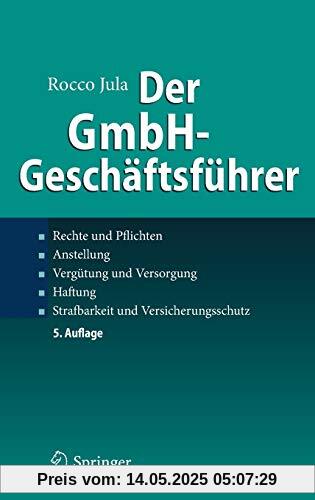 Der GmbH-Geschäftsführer: Rechte und Pflichten, Anstellung, Vergütung und Versorgung, Haftung, Strafbarkeit und Versicherungsschutz Der GmbH-Geschäftsführer: Rechte und Pflichten, Anstellung, Vergütung und Versorgung, Haftung, Strafbarkeit und Versicherungsschutz