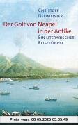 Der Golf von Neapel in der Antike: Ein literarischer Reiseführer Der Golf von Neapel in der Antike: Ein literarischer Reiseführer