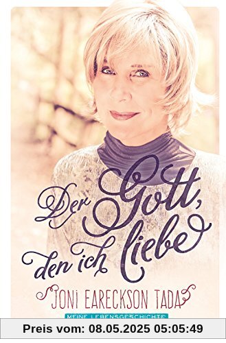 Der Gott, den ich liebe: Meine Lebensgeschichte